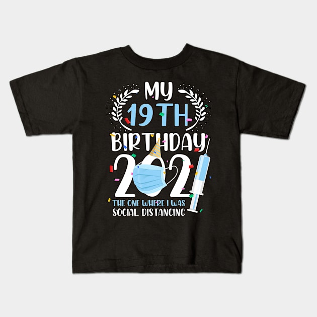 My 19 Birthday 2021 Funny Social Distancing 19 Years Old Kids T-Shirt by melitasessin